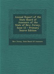 Annual Report of the State Board of Assessors of the State of New Jersey, Issue 12 - Primary Source Edition,1287961827,9781287961826