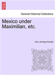 Mexico under Maximilian, etc.,1241473668,9781241473662