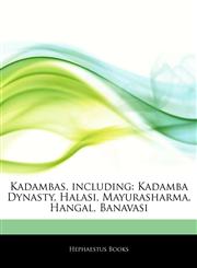 Articles On Kadambas, including Kadamba Dynasty, Halasi, Mayurasharma, Hangal, Banavasi,1243141328,9781243141323