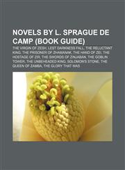 Novels by L. Sprague de Camp (Book Guide) The Virgin of Zesh, Lest Darkness Fall, The Reluctant King, The Prisoner of Zhamanak,1155232364,9781155232362