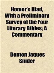 Homer's Iliad, With a Preliminary Survey of the Four Literary Bibles; A Commentary,1154739708,9781154739701