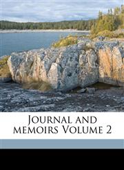Journal and memoirs Volume 2,1173154000,9781173154004
