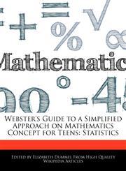 Webster's Guide to a Simplified Approach on Mathematics Concept for Teens Statistics,1276184417,9781276184410