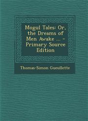 Mogul Tales Or, the Dreams of Men Awake ...,1289759189,9781289759186