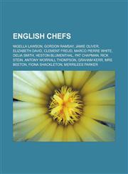 English chefs Nigella Lawson, Gordon Ramsay, Jamie Oliver, Elizabeth David, Clement Freud, Marco Pierre White, Delia Smith, Heston Blumenthal, Pat Chapman, Rick Stein, Antony Worrall Thompson, Graham Kerr, Mrs Beeton, Fiona Shackleton,1157371256,9781157371250