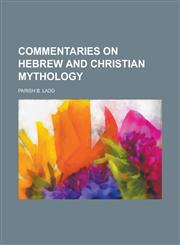 Commentaries on Hebrew and Christian Mythology,1154667103,9781154667103