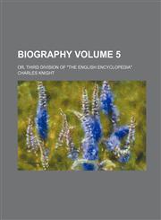 Biography Volume 5; or, Third division of "The English encyclopedia",1159580227,9781159580223