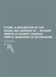 Stowe. a Description of the House and Gardens of Richard Grenville Nugent Chandos Temple, Marquess of Buckingham,1230273093,9781230273099