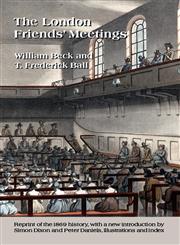 The London Friends' Meetings Showing the Rise of the Society of Friends in London,0955618355,9780955618352