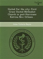 United for the city First Grace United Methodist Church in post-Hurricane Katrina New Orleans .,1249080169,9781249080169