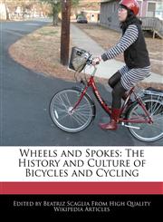 Wheels and Spokes The History and Culture of Bicycles and Cycling,1241003505,9781241003500