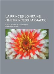 La princes Lointaine (The princess Far-away); a play in four acts, in verse,1151572942,9781151572943
