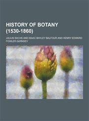 History of Botany (1530-1860),123022937X,9781230229379