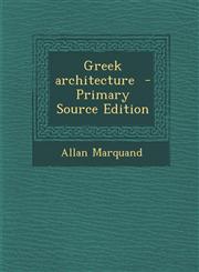 Greek Architecture - Primary Source Edition,129540706X,9781295407064