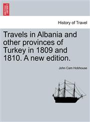 Travels in Albania and other provinces of Turkey in 1809 and 1810. A new edition.,1241527350,9781241527358