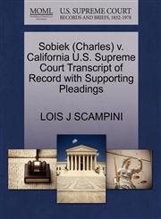 Sobiek (Charles) v. California U.S. Supreme Court Transcript of Record with Supporting Pleadings,1270521616,9781270521617