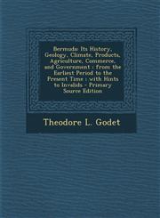 Bermuda Its History, Geology, Climate, Products, Agriculture, Commerce, and Government; From the Earliest Period to the Presen,1295537087,9781295537082