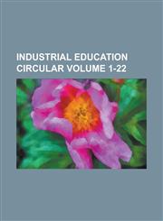 Industrial Education Circular Volume 1-22,1234198908,9781234198909