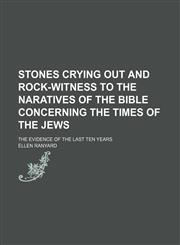 Stones Crying Out and Rock-Witness to the Naratives of the Bible Concerning the Times of the Jews; The Evidence of the Last Ten Years,1151301108,9781151301109
