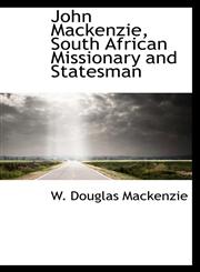 John Mackenzie, South African Missionary and Statesman,1115866915,9781115866910