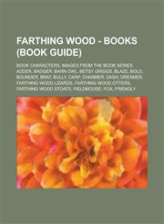 Farthing Wood - Books (Book Guide) Book characters, Images from the book series, Adder, Badger, Barn Owl, Betsy Griggs, Blaze, Bold, Bounder, Brat, Bully, Carp, Charmer, Dash, Dreamer, Farthing Wood Lizards, Farthing Wood Otters,1234771713,9781234771713