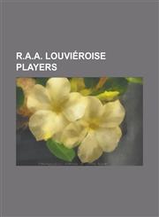 R.A.A. Louvieroise Players Enzo Scifo, Oguchi Onyewu, Asmir Begovi, Youssef Sofiane, Cedric Roussel, Michael Klukowski, Onder Turac,1155719247,9781155719245