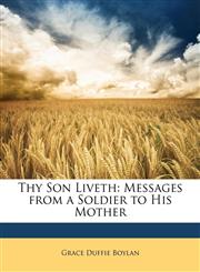 Thy Son Liveth Messages from a Soldier to His Mother,1146556675,9781146556675