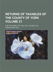 Returns of taxables of the county of York Volume 21; for the years 1779, 1780, 1781, 1782 and 1783,1232288896,9781232288893