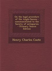 On the Legal Procedure of the Anglo-Saxons Communitcated to the Society of Antiquaries - Primary Source Edition,1289635285,9781289635282