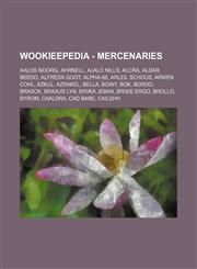 Wookieepedia - Mercenaries Aalos Noorg, Ahrnell, Ajalo Nills, Alcra, Aldar Beedo, Alfreda Goot, Alpha-66, Arleil Schous, Arwen Cohl, Azkul, Azrakel, Bella, Boiny, Bok, Bordo, Brasck, Braxus Lyn, Briika Jeban, Brixie Ergo, Brollo, Byrom, Caaldra, Cad Bane,1234817225,9781234817220