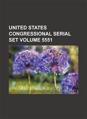 United States Congressional serial set Volume 5551,1130140334,9781130140330