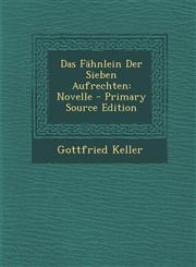 Das Fahnlein Der Sieben Aufrechten Novelle,128936480X,9781289364809