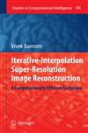 Iterative-Interpolation Super-Resolution Image Reconstruction A Computationally Efficient Technique,3642003842,9783642003844