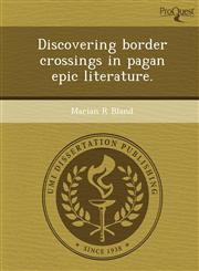 Discovering border crossings in pagan epic literature.,1249878527,9781249878520