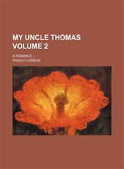 My Uncle Thomas Volume 2; a romance,115092702X,9781150927027