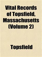 Vital Records of Topsfield, Massachusetts (Volume 2),1458982823,9781458982827