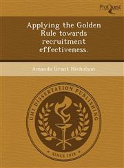 Applying the Golden Rule towards recruitment effectiveness.,1249031877,9781249031871
