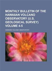 Monthly Bulletin of the Hawaiian Volcano Observatory (U.S. Geological Survey) Volume 4-5,1236781465,9781236781468