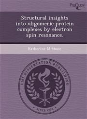 Structural insights into oligomeric protein complexes by electron spin resonance.,1244089923,9781244089921