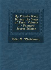 My Private Diary During the Siege of Paris, Volume 1 - Primary Source Edition,1294839373,9781294839378