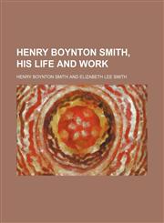 Henry Boynton Smith, His Life and Work,1150446544,9781150446542