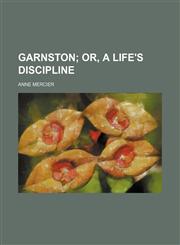 Garnston;  or, A life's discipline,1236514556,9781236514554