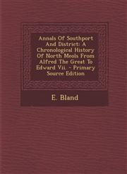 Annals Of Southport And District A Chronological History Of North Meols From Alfred The Great To Edward Vii. - Primary Source Edition,1295037564,9781295037568