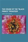 The Cruise of the Black Prince Privateer,1230436154,9781230436159