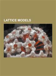 Lattice Models Aklt Model, Annni Model, Arctic Circle Theorem, Bethe Lattice, Biham-Middleton-Levine Traffic Model, Bond Fluctuation,1230576258,9781230576251