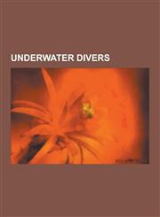 Underwater Divers Jacques Cousteau, Ricou Browning, Christian J. Lambertsen, Jisoo Han, Paul Auerbach, Albert R. Behnke, E. Lee Spence,,1230590234,9781230590233