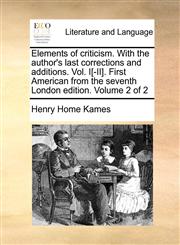 Elements of criticism. With the author's last corrections and additions. Vol. I[-II]. First American from the seventh London edition. Volume 2 of 2,1170380638,9781170380635