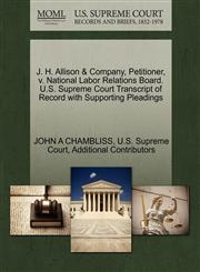 J. H. Allison & Company, Petitioner, v. National Labor Relations Board. U.S. Supreme Court Transcript of Record with Supporting Pleadings,1270347004,9781270347002