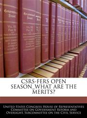 CSRS-FERS OPEN SEASON_WHAT ARE THE MERITS?,1240446446,9781240446445