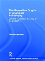The Russellian Origins of Analytical Philosophy Bertrand Russell and the Unity of the Proposition,0415360447,9780415360449